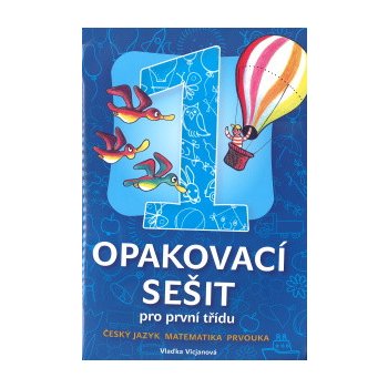 Opakovací sešit pro první třídu - ČJ, Mat, Prvouka - Vicjanová Vlaďka