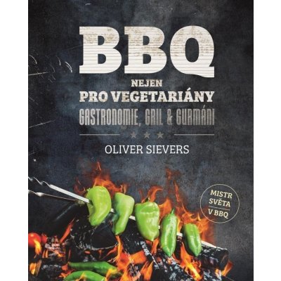 BBQ nejen pro vegetariány - Oliver Sievers – Hledejceny.cz