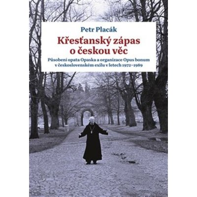 Křesťanský zápas o českou věc - Placák, Petr, Pevná vazba vázaná – Zboží Mobilmania