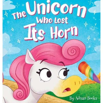 The Unicorn Who Lost Its Horn: A Tale of How to Catch and Spread Kindness Books AdisanPevná vazba – Zbozi.Blesk.cz