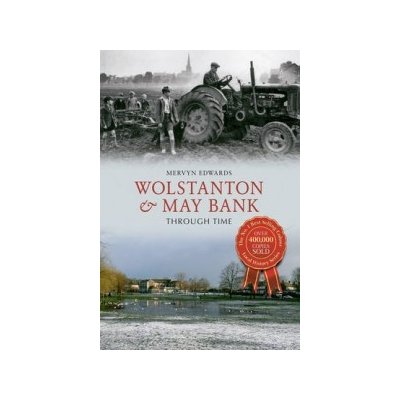 Wolstanton & May Bank Through Time - M. Edwards