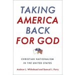 Taking America Back for God: Christian Nationalism in the United States Whitehead Andrew L.Pevná vazba – Hledejceny.cz