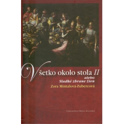 Všetko okolo stola II alebo... Mintalová-Zubercová, Zora – Zboží Mobilmania