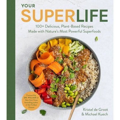 Your Super Life: 100+ Delicious, Plant-Based Recipes Made with Nature's Most Powerful Superfoods Kuech MichaelPevná vazba
