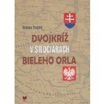 Dvojkríž v siločiarach Bieleho orla Dušan Segeš – Hledejceny.cz