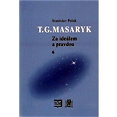 T. G. Masaryk - Za ideálem a pravdou 6 - Stanislav Polák