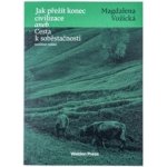 Jak přežít konec civilizace aneb Cesta k soběstačnosti - Magdaléna Vožická – Hledejceny.cz