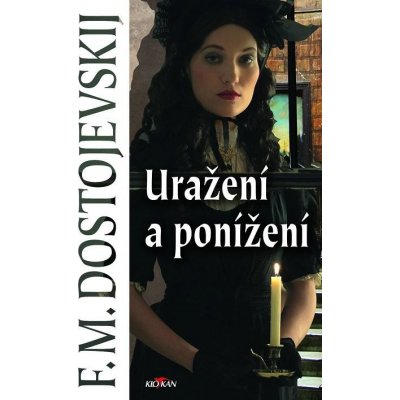 Michajlovič Dostojevskij Fjodor - Uražení a ponížení – Hledejceny.cz