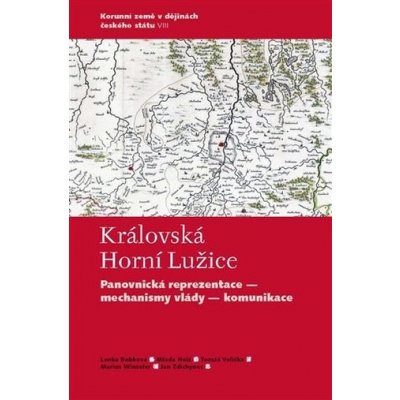 Královská Horní Lužice: Panovnická reprezentace - mechanismy vlády - komunikace - Lenka Bobková – Hledejceny.cz