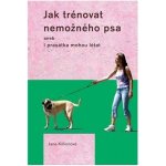 Jak trénovat nemožného psa - Jane Killionová – Sleviste.cz