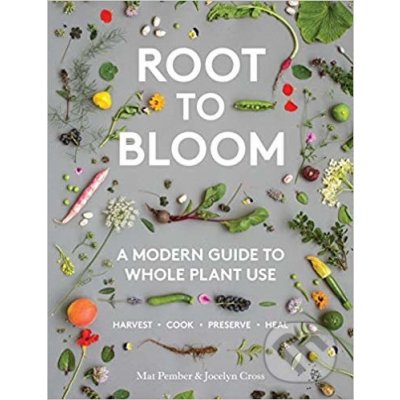 Root to Bloom - A Modern Guide to Whole Plant Use Pember MatPevná vazba – Zboží Mobilmania
