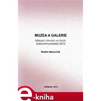 Muzea a galerie. Nákupní chování na trzích kulturních produktů 2012 - Radim Bačuvčík