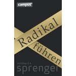 Radikal führen - Reinhard K. Sprenger – Hledejceny.cz