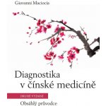 Diagnostika v čínské medicíně – Obsáhlý průvodce - Maciocia Giovanni – Hledejceny.cz