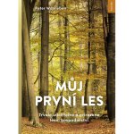 Můj první les - Trvale udržitelné a přirozené lesní hospodářství - Peter Wohlleben – Hledejceny.cz