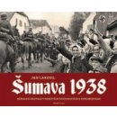 Kniha Šumava 1938. Německá okupace v dobových fotografiích a dokumentech - Jan Lakosil