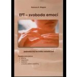 EFT - svoboda emocí: Jednoduchá technika sebelécení - Wagner Ramona B. – Sleviste.cz