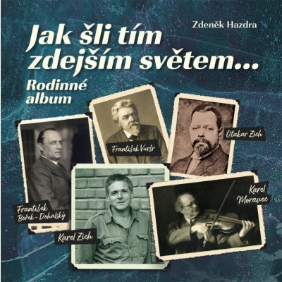 Jak šli tím zdejším světem... Rodinné album - Zdeněk Hazdra