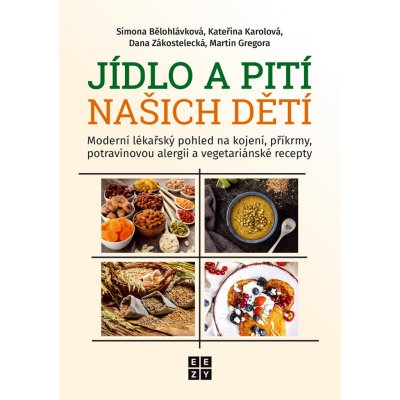 Jídlo a pití našich dětí - Moderní lékařský pohled na kojení, příkrmy, potravinovou alergii a vegetariánské recepty - Bělohlávková Simona – Zboží Mobilmania