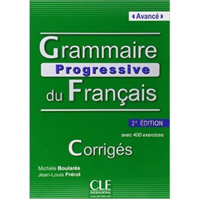 GRAMMAIRE PROGRESSIVE DU FRANCAIS - NIVEAU AVANCE Corrigés, 2. edice