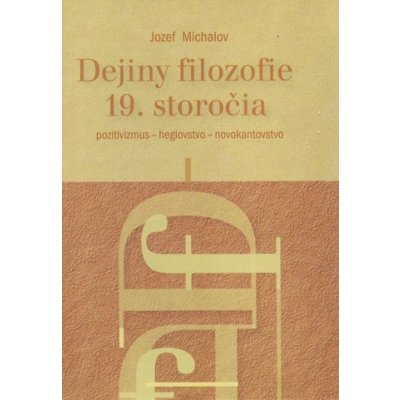 Dejiny filozofie 19. storočia Jozef Michalov – Hledejceny.cz