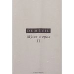 Mýtus a epos II. -- Indoevropské epické vzory: hrdina, kouzelník, král - Dumézil Georges – Hledejceny.cz