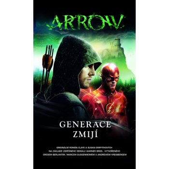 Arrow - Generace zmijí - Griffith, Clay - Griffith, Susan