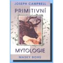 Primitivní mytologie -- Masky bohů - Joseph Campbell