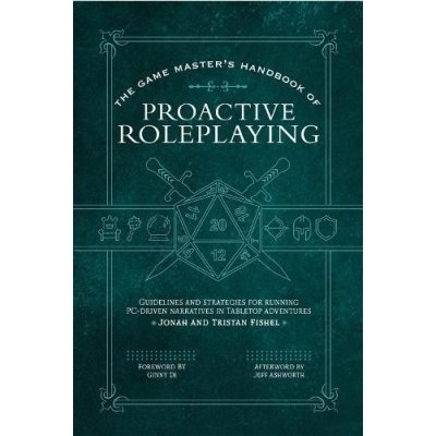 The Game Masters Handbook of Proactive Roleplaying: Guidelines and Strategies for Running Pc-Driven Narratives in 5e Adventures – Zbozi.Blesk.cz