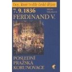 7.9.1836 Ferdinand V. Poslední pražská korunovace Sekyrková Milada – Hledejceny.cz