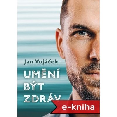 Jan Vojáček: Umění být zdráv - Jan Vojáček – Zbozi.Blesk.cz