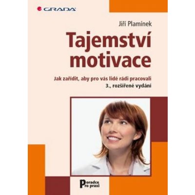 Tajemství motivace - Jak zařídit, aby pro vás lidé rádi pracovali - Jiří Plamínek – Hledejceny.cz