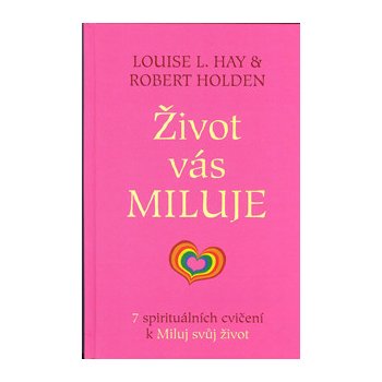 Život vás miluje - 7 spirituálních cvičení k Miluj svůj život