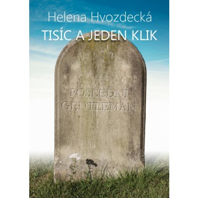 Tisíc a jeden klik - Helena Hvozdecká