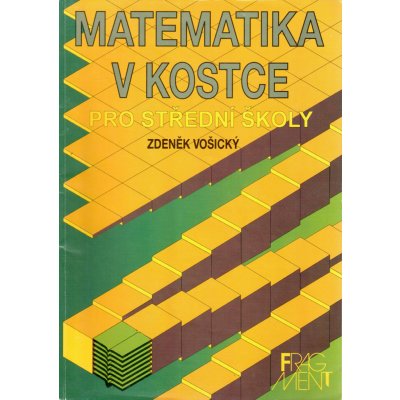 Matematika v kostce pro střední školy - Vošický Zdeněk – Hledejceny.cz