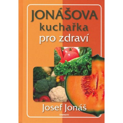 Jonášova kuchařka pro zdraví - Josef Jonáš – Zbozi.Blesk.cz