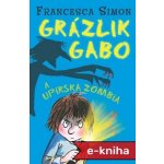 Grázlik Gabo a upírska zombia - Francesca Simon – Hledejceny.cz