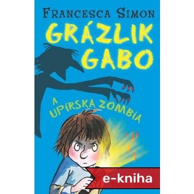 Grázlik Gabo a upírska zombia - Francesca Simon – Hledejceny.cz