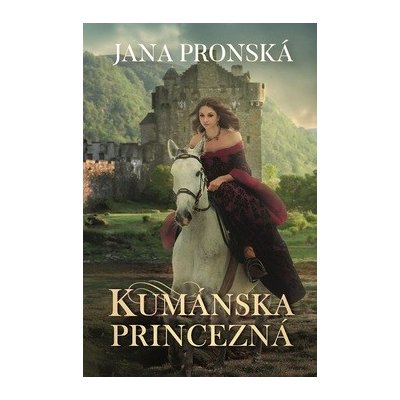 Kumánska princezná - Jana Pronská – Hledejceny.cz