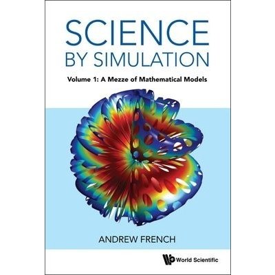 Science By Simulation - Volume 1: A Mezze Of Mathematical Models – Hledejceny.cz