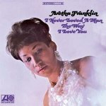 2 Aretha Franklin - I Never Loved A Man The Way I Love You LTD NUM LP – Hledejceny.cz