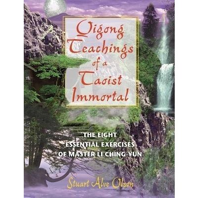Qigong Teachings of a Taoist Immortal: The Eight Essential Exercises of Master Li Ching-Yun Olson Stuart AlvePaperback