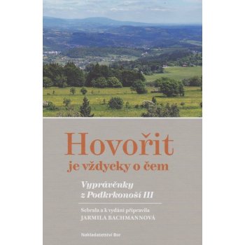 Hovo řit je vždycky o čem. Vyprávěnky z Podkrkonoší III. Jarmila Bachmannová [C