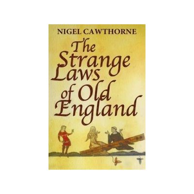 The Strange Laws of Old England - N. Cawthorne – Hledejceny.cz