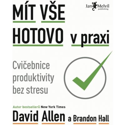 Mít vše hotovo v praxi - Brandon Hall, David Allen – Hledejceny.cz