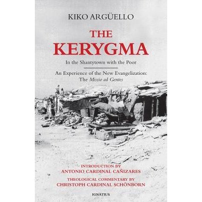 The Kerygma: In the Shantytown with the Poor: An Experience of the New Evangelization: The Missio Ad Gentes Arguello KikoPaperback – Hledejceny.cz