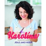 Karolína - Domácí kuchařka - Jídlo jako vášeň - Karolína Kamberská – Zbozi.Blesk.cz