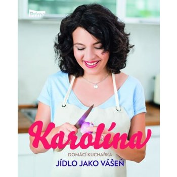 Karolína - Domácí kuchařka - Jídlo jako vášeň - Karolína Kamberská