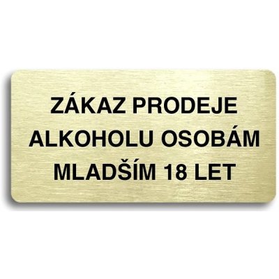 Accept Piktogram "ZÁKAZ PRODEJE ALKOHOLU OSOBÁM MLADŠÍM 18 LET" (160 × 80 mm) (zlatá tabulka - černý – Zboží Mobilmania