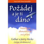 Požádej a je ti dáno. Naučte se zhmotňovat svá přání - Jerry Hicks, Esther Hicksová – Hledejceny.cz